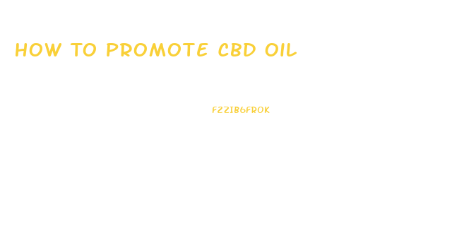 How To Promote Cbd Oil