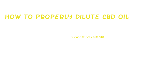 How To Properly Dilute Cbd Oil