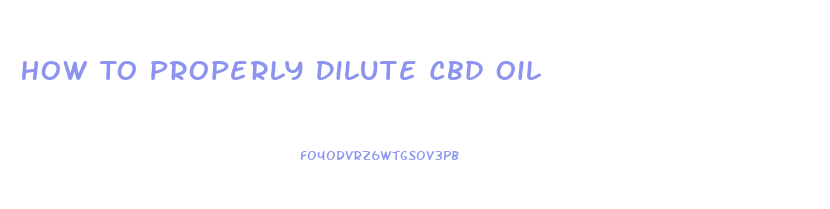 How To Properly Dilute Cbd Oil