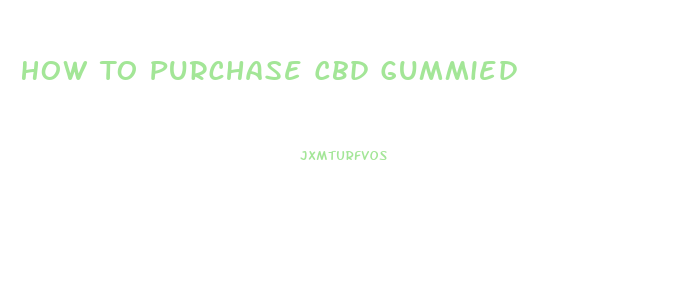 How To Purchase Cbd Gummied