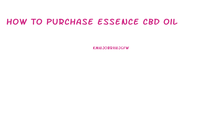 How To Purchase Essence Cbd Oil