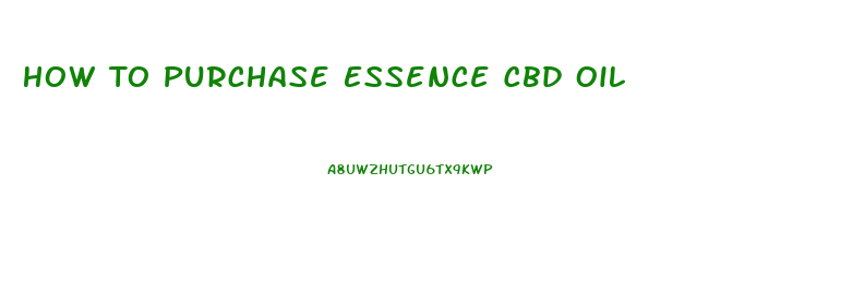 How To Purchase Essence Cbd Oil