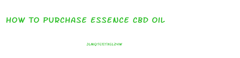 How To Purchase Essence Cbd Oil