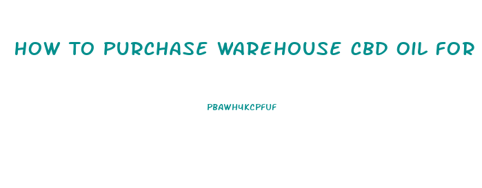How To Purchase Warehouse Cbd Oil For Resale