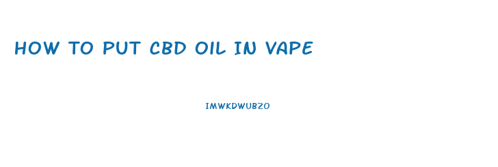 How To Put Cbd Oil In Vape