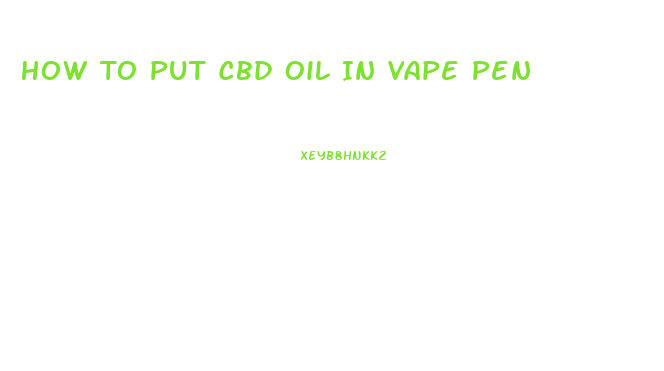 How To Put Cbd Oil In Vape Pen