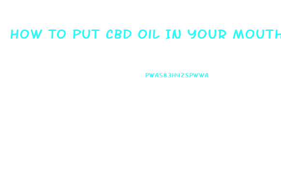 How To Put Cbd Oil In Your Mouth