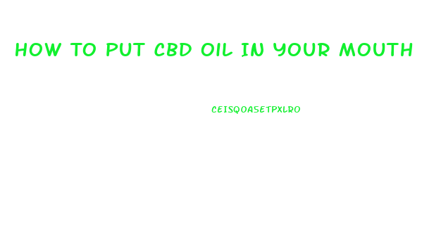 How To Put Cbd Oil In Your Mouth