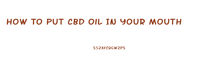 How To Put Cbd Oil In Your Mouth