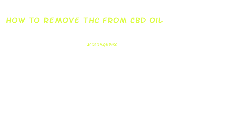 How To Remove Thc From Cbd Oil