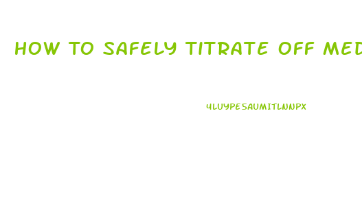 How To Safely Titrate Off Meds Onto Cbd Oil