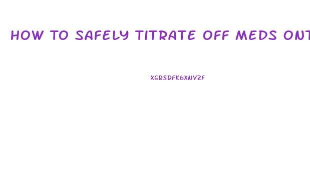 How To Safely Titrate Off Meds Onto Cbd Oil