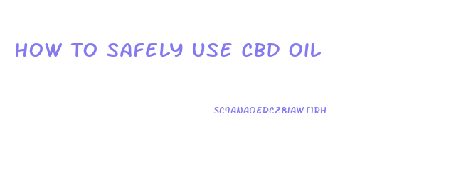 How To Safely Use Cbd Oil
