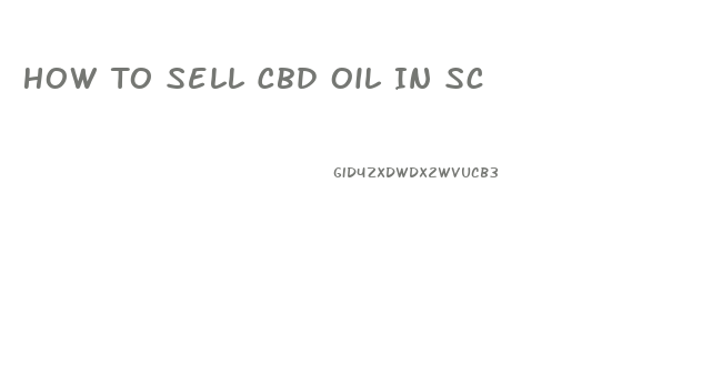 How To Sell Cbd Oil In Sc
