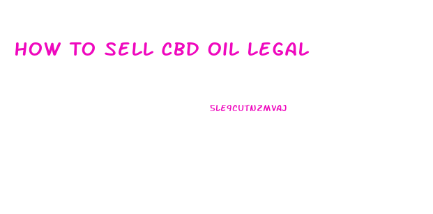 How To Sell Cbd Oil Legal