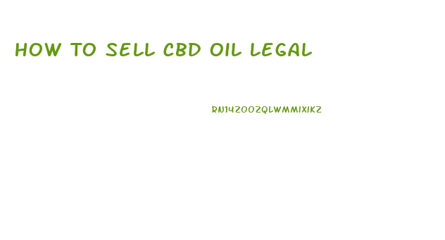 How To Sell Cbd Oil Legal