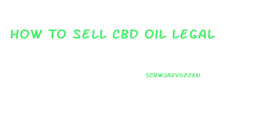 How To Sell Cbd Oil Legal