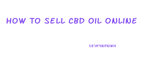 How To Sell Cbd Oil Online