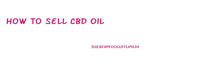 How To Sell Cbd Oil