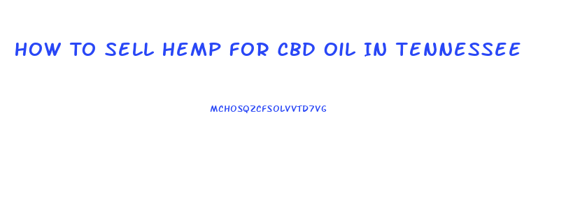 How To Sell Hemp For Cbd Oil In Tennessee