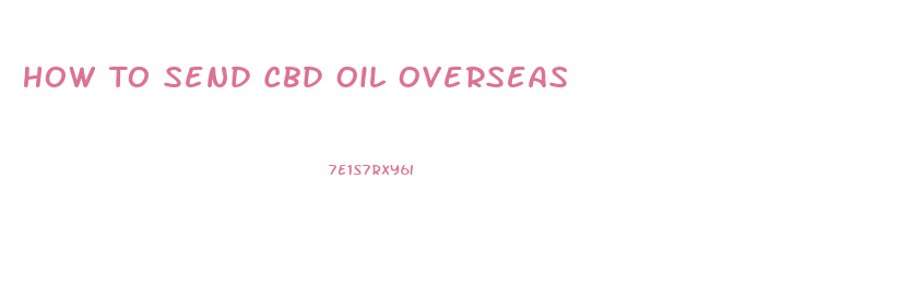 How To Send Cbd Oil Overseas