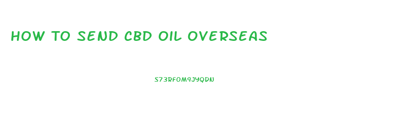 How To Send Cbd Oil Overseas