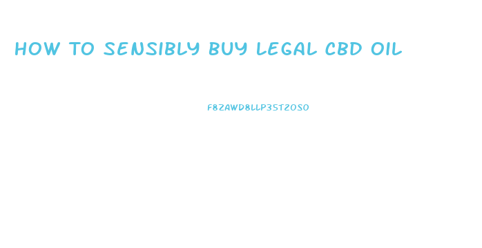 How To Sensibly Buy Legal Cbd Oil