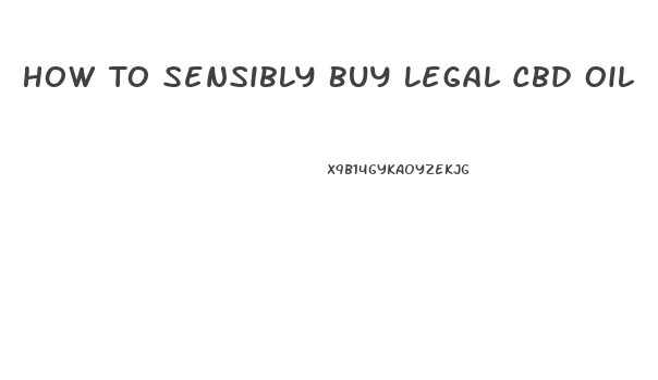 How To Sensibly Buy Legal Cbd Oil