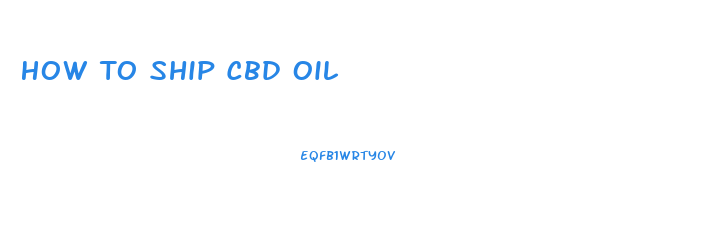 How To Ship Cbd Oil