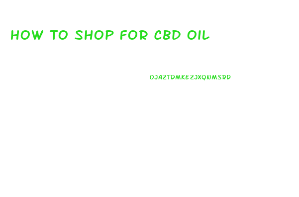 How To Shop For Cbd Oil