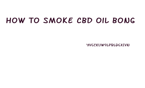 How To Smoke Cbd Oil Bong