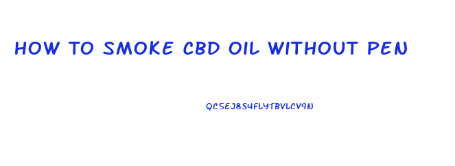 How To Smoke Cbd Oil Without Pen
