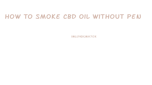 How To Smoke Cbd Oil Without Pen