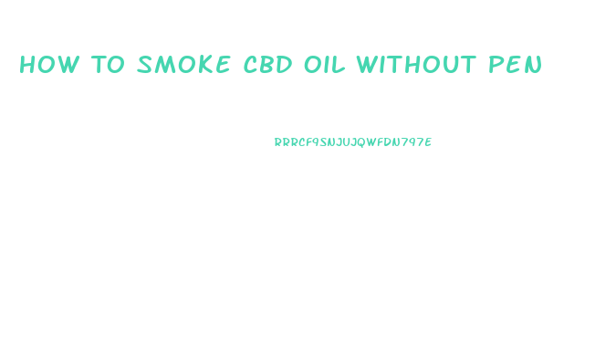 How To Smoke Cbd Oil Without Pen