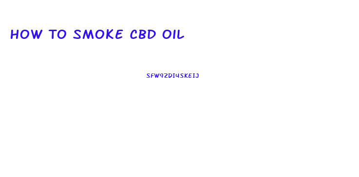 How To Smoke Cbd Oil