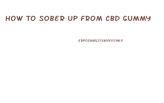 How To Sober Up From Cbd Gummy
