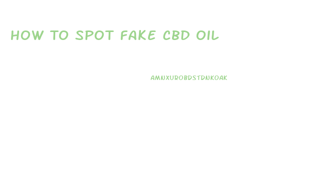 How To Spot Fake Cbd Oil