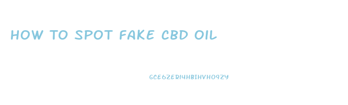 How To Spot Fake Cbd Oil