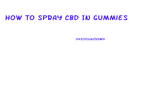 How To Spray Cbd In Gummies