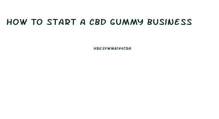 How To Start A Cbd Gummy Business