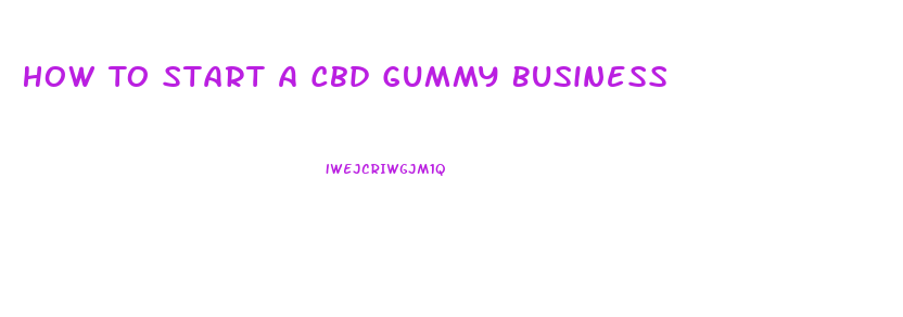 How To Start A Cbd Gummy Business