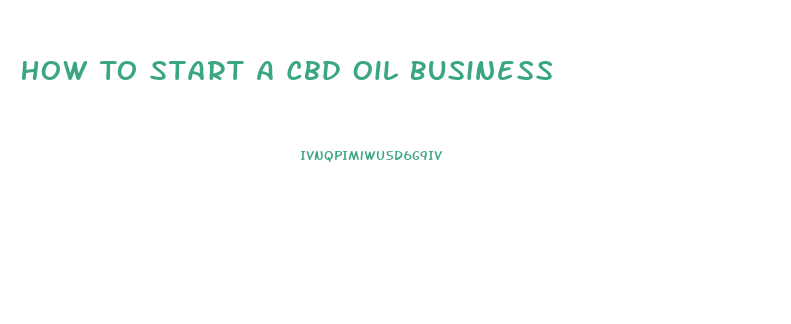 How To Start A Cbd Oil Business