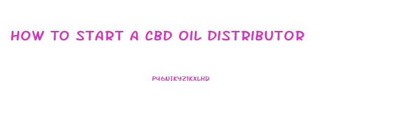 How To Start A Cbd Oil Distributor