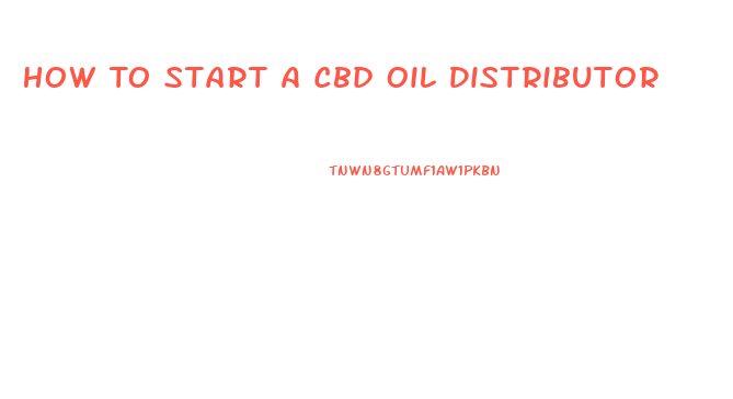 How To Start A Cbd Oil Distributor