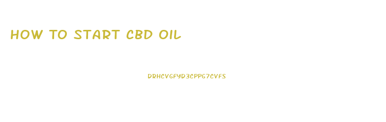 How To Start Cbd Oil