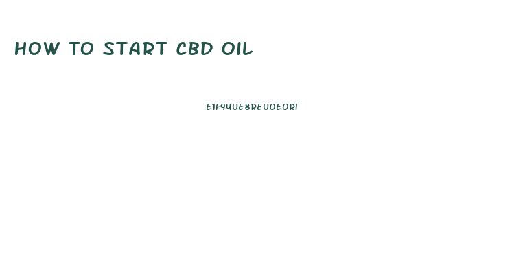 How To Start Cbd Oil