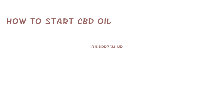 How To Start Cbd Oil