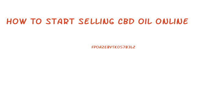 How To Start Selling Cbd Oil Online
