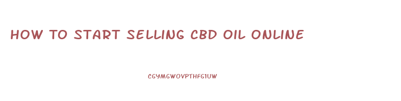 How To Start Selling Cbd Oil Online