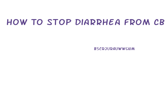 How To Stop Diarrhea From Cbd Oil